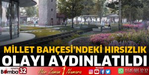 Millet Bahçesi'ndeki hırsızlık olayı aydınlatıldı