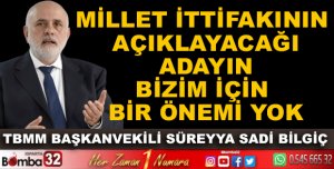 MİLLET İTTİFAKININ AÇIKLAYACAĞI ADAYIN BİZİM İÇİN BİR ÖNEMİ YOK