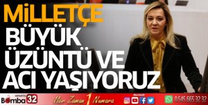 Milletçe büyük üzüntü ve acı yaşıyoruz