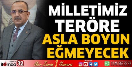Milletimiz teröre asla boyun eğmeyecek