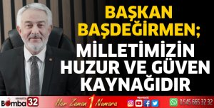 Milletimizin huzur ve güven kaynağı