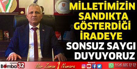 Milletimizin sandıkta gösterdiği iradeye sonsuz saygı duyuyoruz