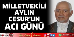 Milletvekili Aylin Cesur’un Acı Günü