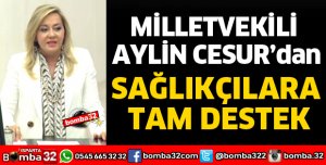MİLLETVEKİLİ AYLİN CESUR'DAN SAĞLIKÇILARA TAM DESTEK