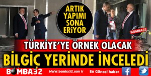 MİLLETVEKİLİ BİLGİÇ İNŞAAT ALANINDA İNCELEMELERDE BULUNDU