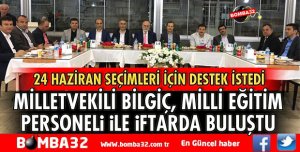 MİLLETVEKİLİ BİLGİÇ MİLLİ EĞİTİM PERSONELİ İLE BULUŞTU