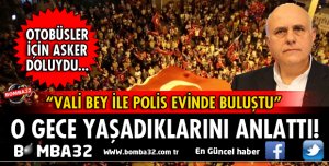 MİLLETVEKİLİ BİLGİÇ O GECE YAŞANANLARI ANLATTI