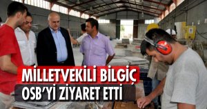 MİLLETVEKİLİ BİLGİÇ, OSB'Yİ ZİYARET ETTİ