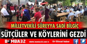 MİLLETVEKİLİ BİLGİÇ SÜTÇÜLER VE KÖYLERİNİ GEZDİ