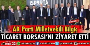 MİLLETVEKİLİ BİLGİÇ TİCARET BORSASINI ZİYARET ETTİ
