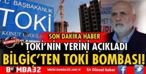 MİLLETVEKİLİ BİLGİÇ TOKİ İÇİN YERİ BULDU 