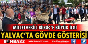 MİLLETVEKİLİ BİLGİÇ YALVAÇ'TA BÜYÜK COŞKU İLE KARŞILANDI
