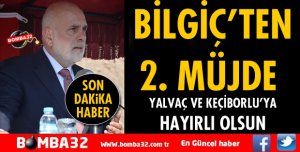 MİLLETVEKİLİ BİLGİÇ’TEN 2 MÜJDE