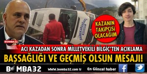 MİLLETVEKİLİ BİLGİÇ'TEN BAŞSAĞLIĞI VE GEÇMİŞ OLSUN MESAJI