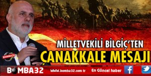 MİLLETVEKİLİ BİLGİÇ'TEN ÇANAKKALE MESAJI
