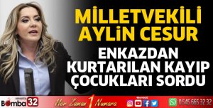 Milletvekili Cesur, enkazdan kurtarılan kayıp çocukları sordu
