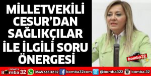 MİLLETVEKİLİ CESUR’DAN SAĞLIKÇILAR İLE İLGİLİ SORU ÖNERGESİ