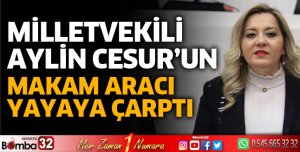 Milletvekili Cesur'un makam aracı yayaya çarptı