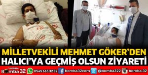 MİLLETVEKİLİ GÖKER'DEN HALICI'YA GEÇMİŞ OLSUN ZİYARETİ