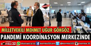MİLLETVEKİLİ GÖKGÖZ PANDEMİ KOORDİNASYON MERKEZİNDE