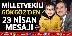 MİLLETVEKİLİ GÖKGÖZ’DEN 23 NİSAN MESAJI