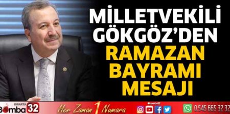Milletvekili Gökgöz’den ramazan Bayramı mesajı
