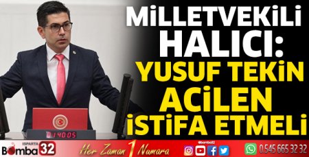 Milletvekili Halıcı: Yusuf Tekin acilen istifa etmeli