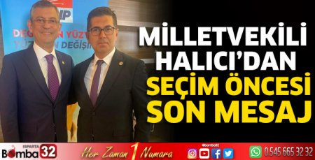 Milletvekili Halıcı’dan seçim öncesi son mesaj 