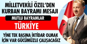 MİLLETVEKİLİ ÖZEL'DEN BİRLİKTELİK MESAJI!