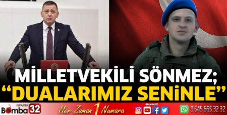 Milletvekili Sönmez; ''Dualarımız seninle''