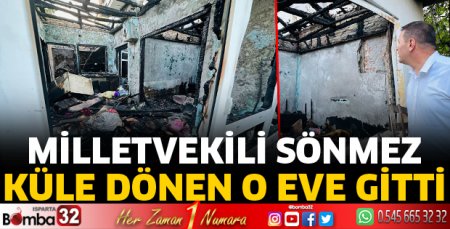 Milletvekili Sönmez, yanan evi inceledi