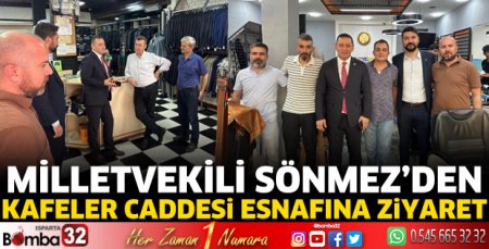 Milletvekili Sönmez’den Kafeler Caddesi esnafına ziyaret 