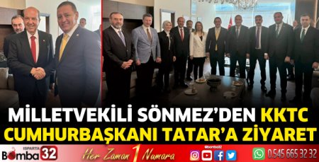 Milletvekili Sönmez’den KKTC Cumhurbaşkanı Tatar’a ziyaret