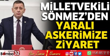 Milletvekili Sönmez’den yaralı askerimize ziyaret