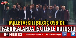 MİLLETVEKİLİ SÜREYYA SADİ  BİLGİÇ OSB'Yİ ZİYARET ETTİ