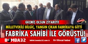 MİLLETVEKİLİ SÜREYYA SADİ  BİLGİÇ YANAN FABRİKAYA GİTTİ