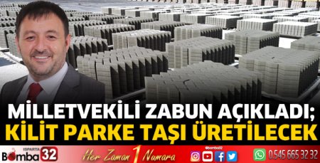 Milletvekili Zabun açıkladı; Kilit parke taşı üretilecek