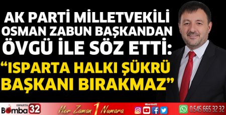 Milletvekili Zabun başkandan övgü ile söz etti