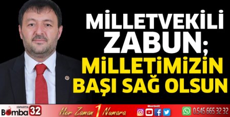 Milletvekili Zabun; Milletimizin başı sağ olsun  