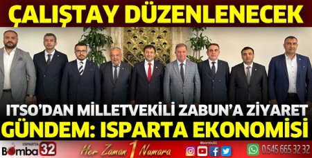 Milletvekili Zabun’un gündemi Isparta Ekonomisi