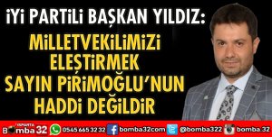 MİLLETVEKİLİMİZİ ELEŞTİRMEK PİRİMOĞLU'NUN HADDİ DEĞİLDİR