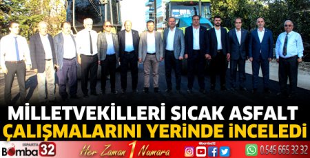 Milletvekilleri sıcak asfalt çalışmalarını yerinde inceledi
