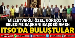 MİLLETVEKİLLERİ VE BELEDİYE BAŞKANI ITSO'DA BULUŞTU