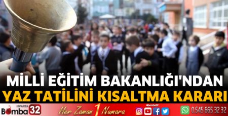 Milli Eğitim Bakanlığı'ndan yaz tatilini kısaltma kararı