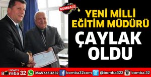 MİLLİ EĞİTİM MÜDÜRÜ ÇAYLAK OLDU