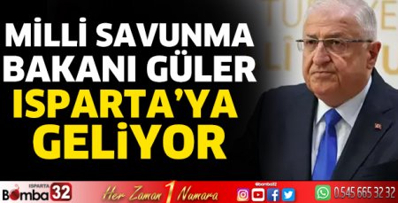 Milli Savunma Bakanı Güler Isparta’ya geliyor