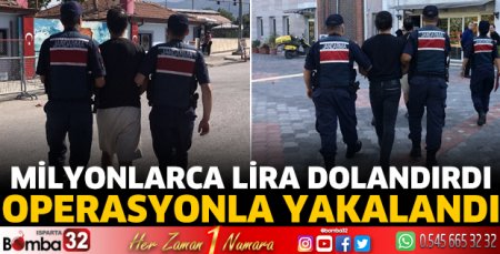 Milyonlarca lira dolandırdı Operasyonla yakalandı 