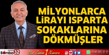 Milyonlarca lirayı Isparta sokaklarına dökmüşler