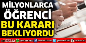 Milyonlarca öğrenci bu kararı bekliyordu
