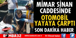 MİMAR SİNAN CADDESİNDE OTOMOBİL YAYAYA ÇARPTI